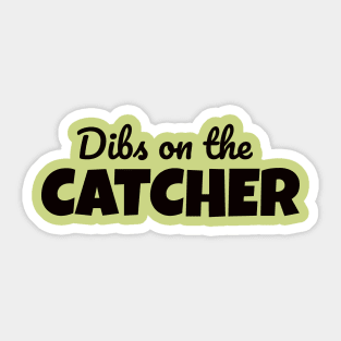 Dibs on the catcher Sticker